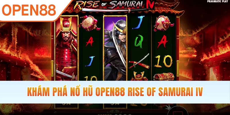 Khám phá nổ hũ OPEN88 Rise Of Samurai IV